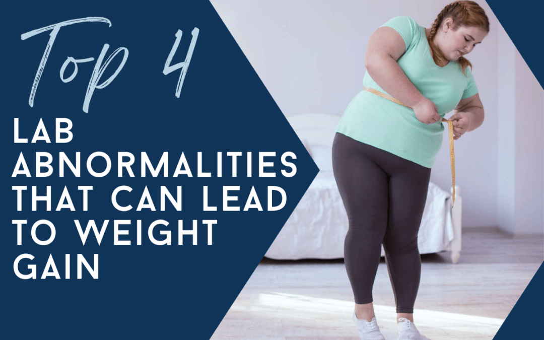 Top 4 Lab Abnormalities that can lead to Weight Gain