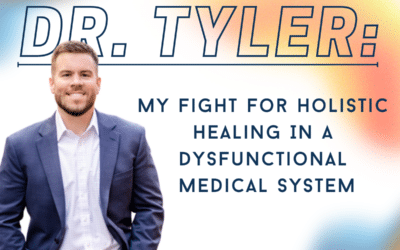 Dr. Tyler: My Fight For Holistic Healing In A Dysfunctional Medical System